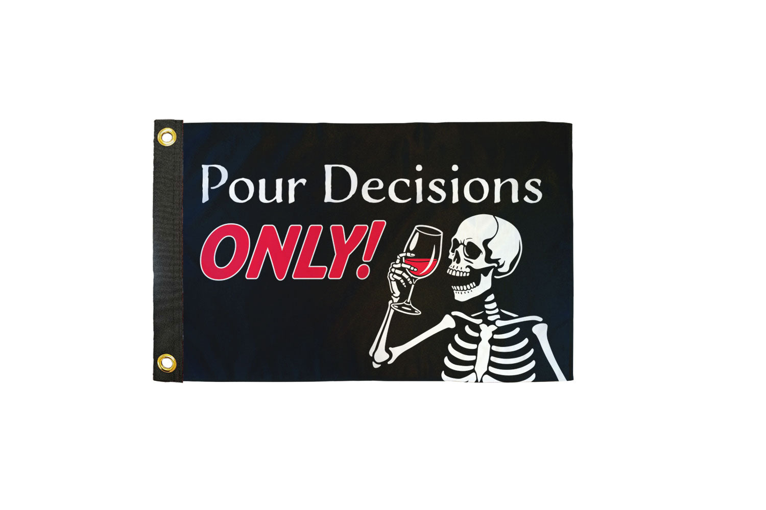 Pour Decisions Only! 12x18in Boat Flag