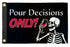 Pour Decisions Only! 12x18in Boat Flag