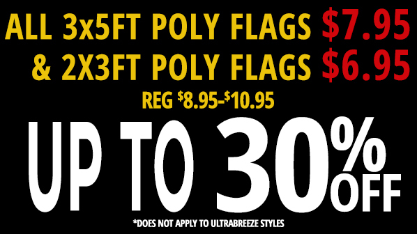 All 3x5ft Poly and 2x3ft Poly flags up to 30 percent off